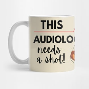 Funny Audiologist Doctor Gift Ideas- This Audiologist needs a shot Mug